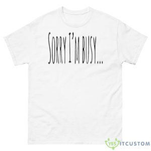 Sorry I’m Busy Shirt - 500 Men’s Classic Tee Gildan