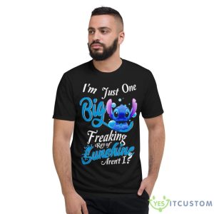 Stitch I’m Just One Big Freaking Ray Of Sunshine Aren’t I Shirt - Short Sleeve T-Shirt