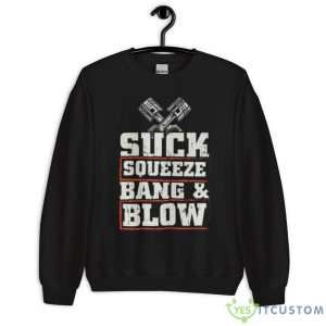 Suck Squeeze Bang Blow Funny Mechanic Car Piston Engine Shirt 5 Suck Squeeze Bang Blow Funny Mechanic Car Piston Engine Shirt - Unisex Crewneck Sweatshirt