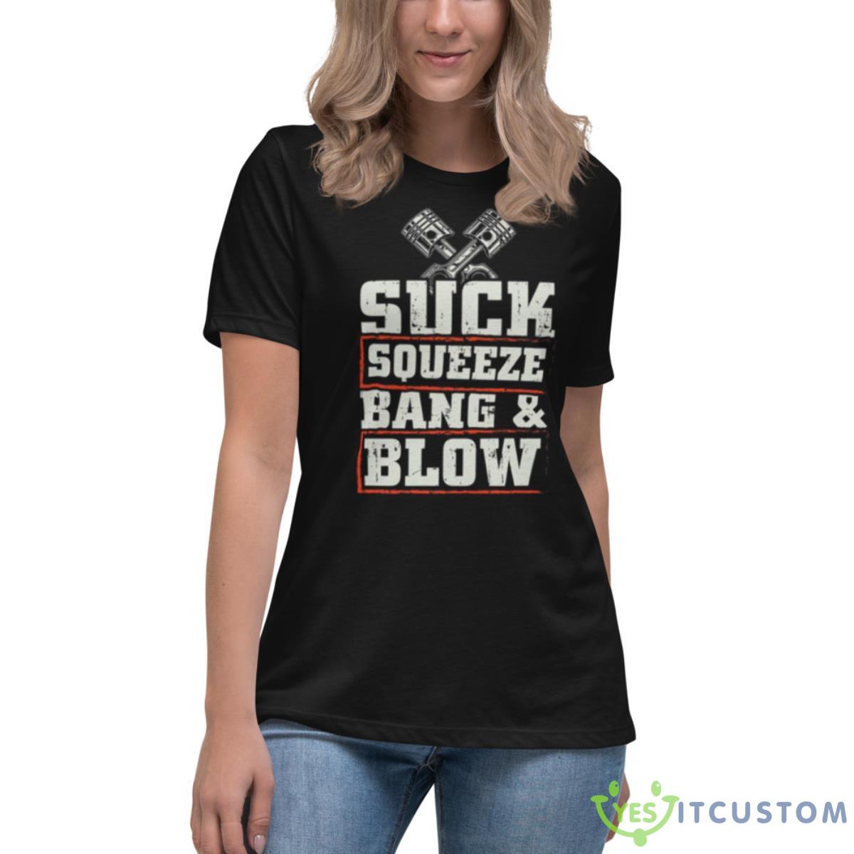 Suck Squeeze Bang Blow Funny Mechanic Car Piston Engine Shirt 4 Suck Squeeze Bang Blow Funny Mechanic Car Piston Engine Shirt - Women's Relaxed Short Sleeve Jersey Tee