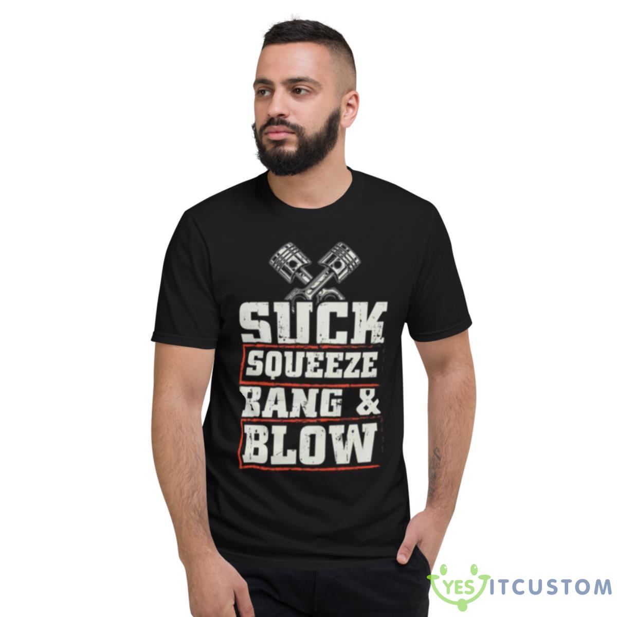 Suck Squeeze Bang Blow Funny Mechanic Car Piston Engine Shirt 8 Suck Squeeze Bang Blow Funny Mechanic Car Piston Engine Shirt - Short Sleeve T-Shirt
