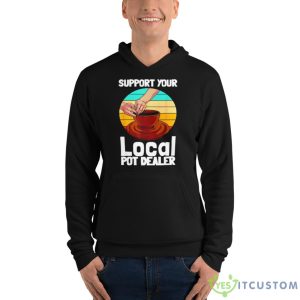 Support Your Local Pot Dealer Shirt - Unisex Fleece Pullover Hoodie