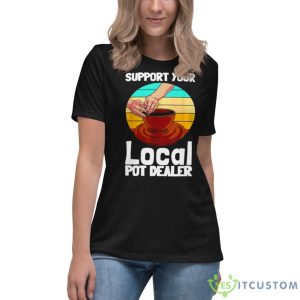 Support Your Local Pot Dealer Shirt - Women's Relaxed Short Sleeve Jersey Tee