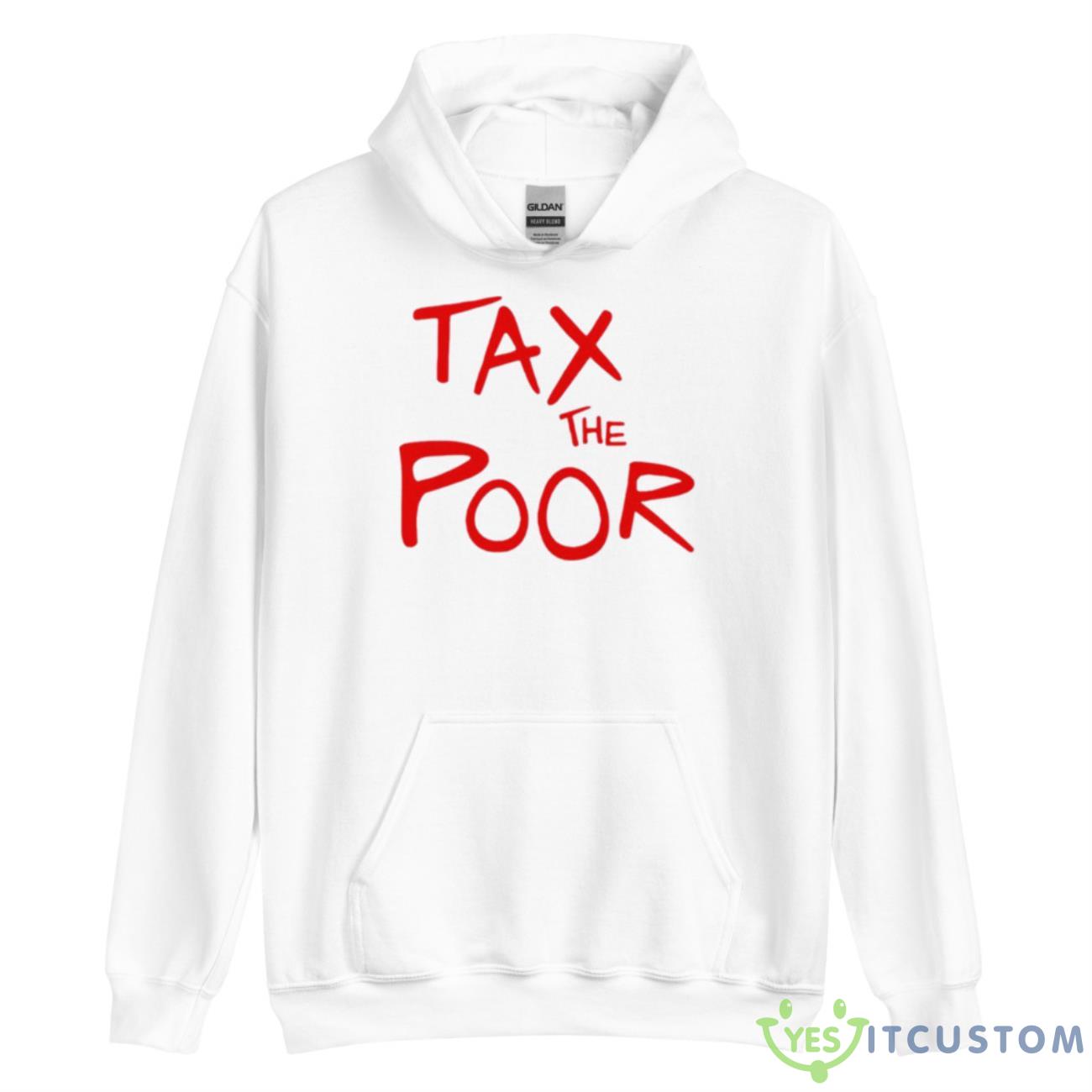 Tax The Poor Shirt 2 Tax The Poor Shirt - Unisex Heavy Blend Hooded Sweatshirt