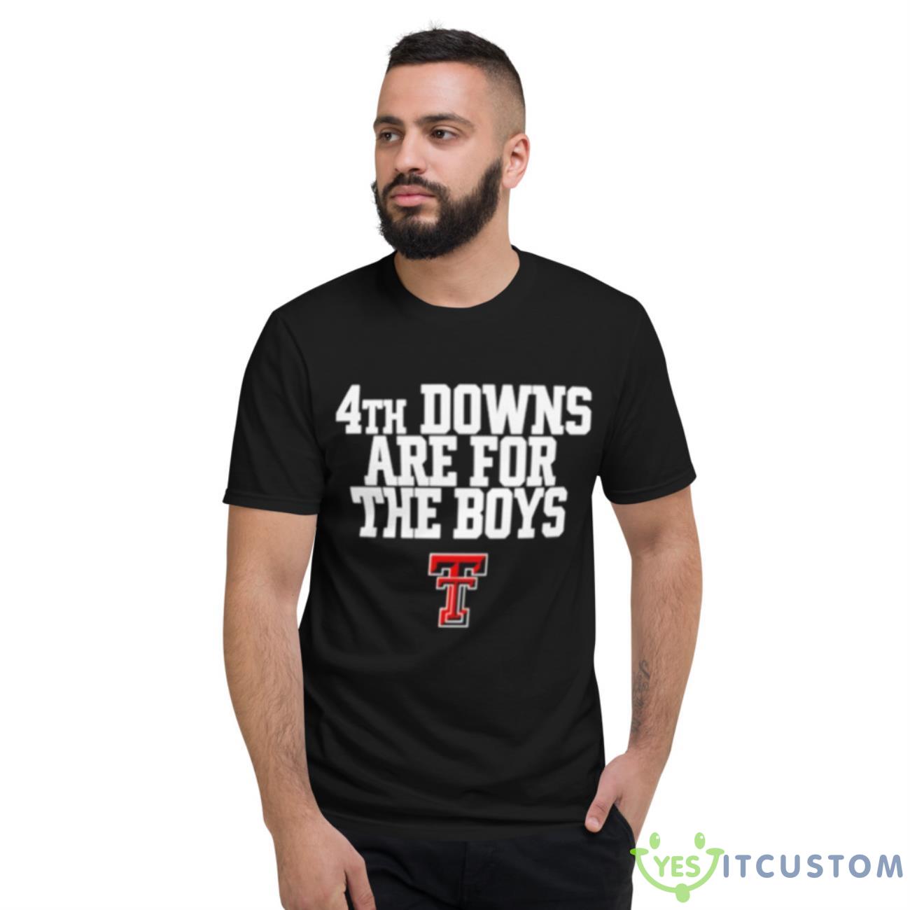 Texas Tech Red Raiders 4th Downs Are For The Boys Shirt 2 Texas Tech Red Raiders 4th Downs Are For The Boys Shirt - Short Sleeve T-Shirt