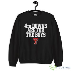 Texas Tech Red Raiders 4th Downs Are For The Boys Shirt 8 Texas Tech Red Raiders 4th Downs Are For The Boys Shirt - Unisex Crewneck Sweatshirt