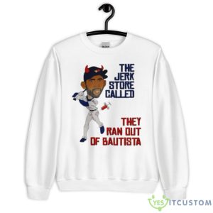 The Jerk Store Called They Ran Out Of Bautista Shirt - Unisex Heavy Blend Crewneck Sweatshirt