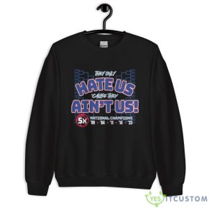 They Only Hate Us ’cause They Ain’t Us 5x Shirt - Unisex Crewneck Sweatshirt