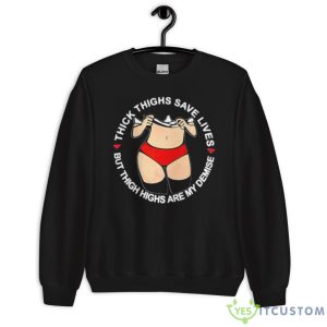 Thick Thighs Save Lives But Thigh Highs Are My Demise Shirt - Unisex Crewneck Sweatshirt