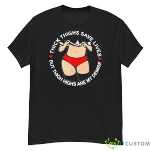 Thick Thighs Save Lives But Thigh Highs Are My Demise Shirt - G500 Men’s Classic T-Shirt