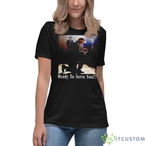 Trump Ready To Serve You Shirt - Women's Relaxed Short Sleeve Jersey Tee