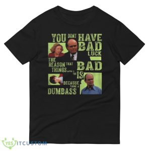 Amazing You Dont Have Bad Luck That 70s Show Shirt 12 Amazing You Dont Have Bad Luck That 70s Show Shirt - 980 Lightweight Fashion Short Sleeve T-Shirt