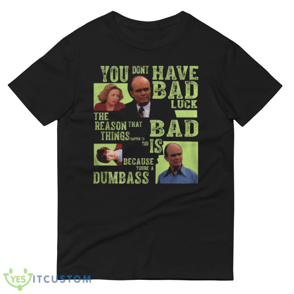 Amazing You Dont Have Bad Luck That 70s Show Shirt 6 Amazing You Dont Have Bad Luck That 70s Show Shirt - 980 Lightweight Fashion Short Sleeve T-Shirt