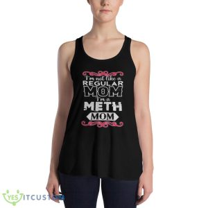 Best Im Not Like A Regular Mom Im A Meth Mom Shirt - 8800 Women's Flowy Racerback Tank