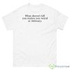 Busy Philipps What Doesn’t Kill You Makes You Weird At Intimacy Shirts - 500 Men’s Classic Tee Gildan
