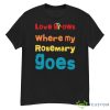 But Love Grows Where My Rosemary Goes Essential Shirt - G500 Men’s Classic T-Shirt