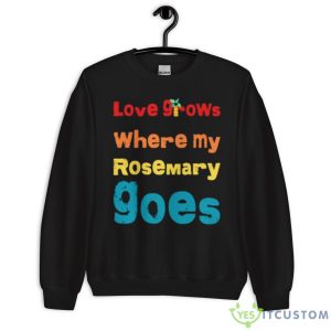 But Love Grows Where My Rosemary Goes Essential Shirt - Unisex Crewneck Sweatshirt
