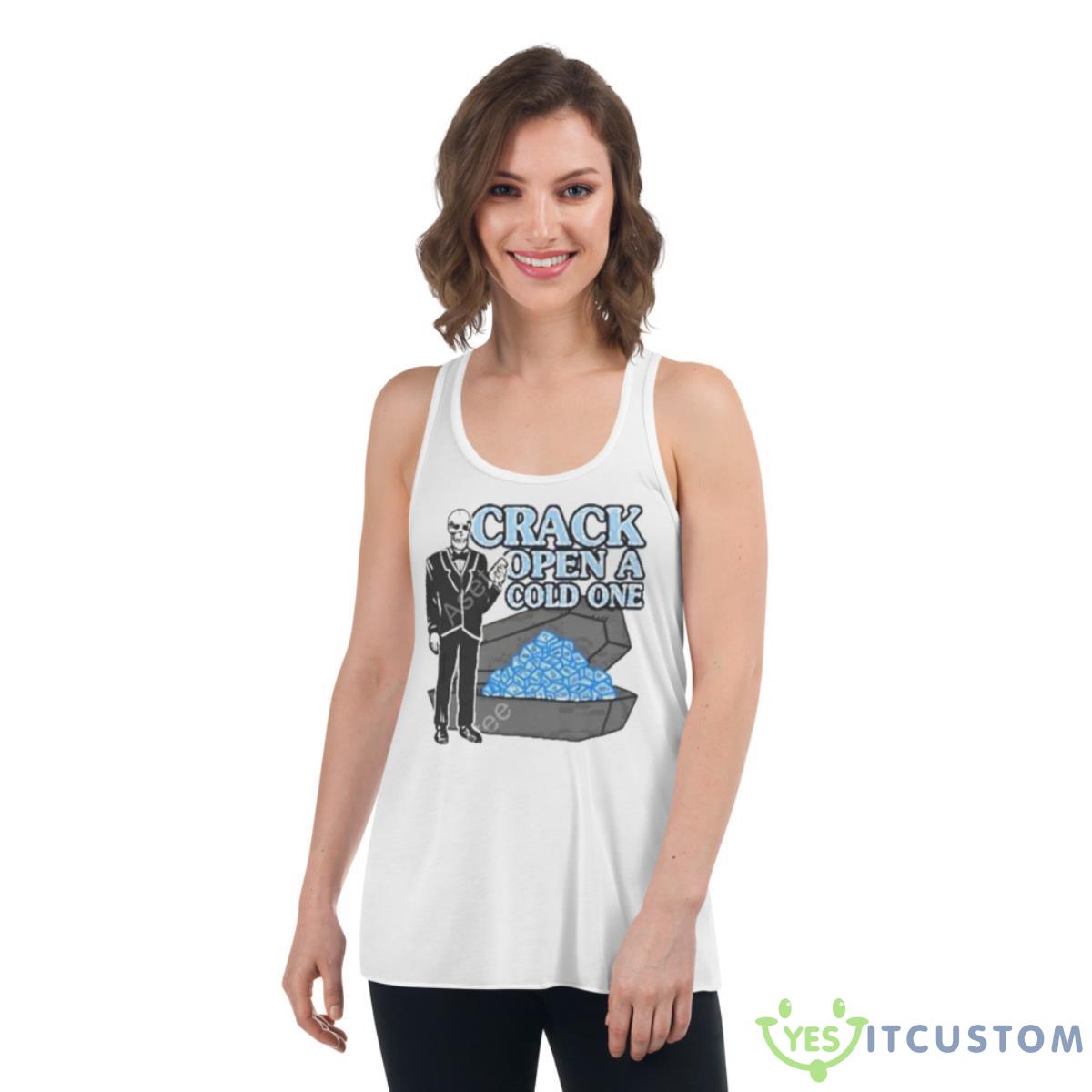 Crack Open A Cold One Shirt 11 crack open a cold one shirt 3