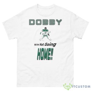 Dobby We’re Not Going Home Shirt - 500 Men’s Classic Tee Gildan