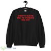 Don’t Hate Me It Turn Me On Graphics Shirt - 18000 Unisex Heavy Blend Crewneck Sweatshirt