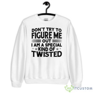 Don’t Try To Figure Me Out I Am A Special Kind Of Twisted Shirt - Unisex Heavy Blend Crewneck Sweatshirt