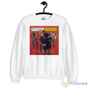 Drive Me Wild Sawyer Brown Shirt - Unisex Heavy Blend Crewneck Sweatshirt