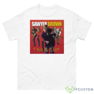 Drive Me Wild Sawyer Brown Shirt - 500 Men’s Classic Tee Gildan