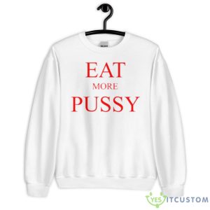 Eat More Pussy Shirt - Unisex Heavy Blend Crewneck Sweatshirt