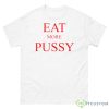 Eat More Pussy Shirt - 500 Men’s Classic Tee Gildan