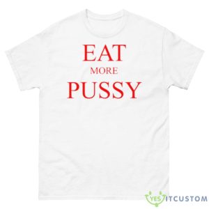Eat More Pussy Shirt - 500 Men’s Classic Tee Gildan