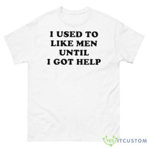 Favorite Child Collective I Used To Like Men Until I Got Help Shirt - 500 Men’s Classic Tee Gildan
