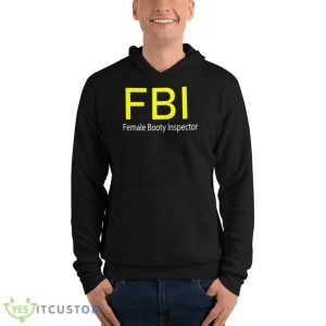 FBI Female Booty Inspector Design Black T Shirt - 3719 Unisex Fleece Pullover Hoodie
