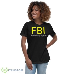 FBI Female Booty Inspector Design Black T Shirt - 6400 Women's Relaxed Short Sleeve Jersey Tee