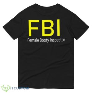 FBI Female Booty Inspector Design Black T Shirt - 980 Lightweight Fashion Short Sleeve T-Shirt