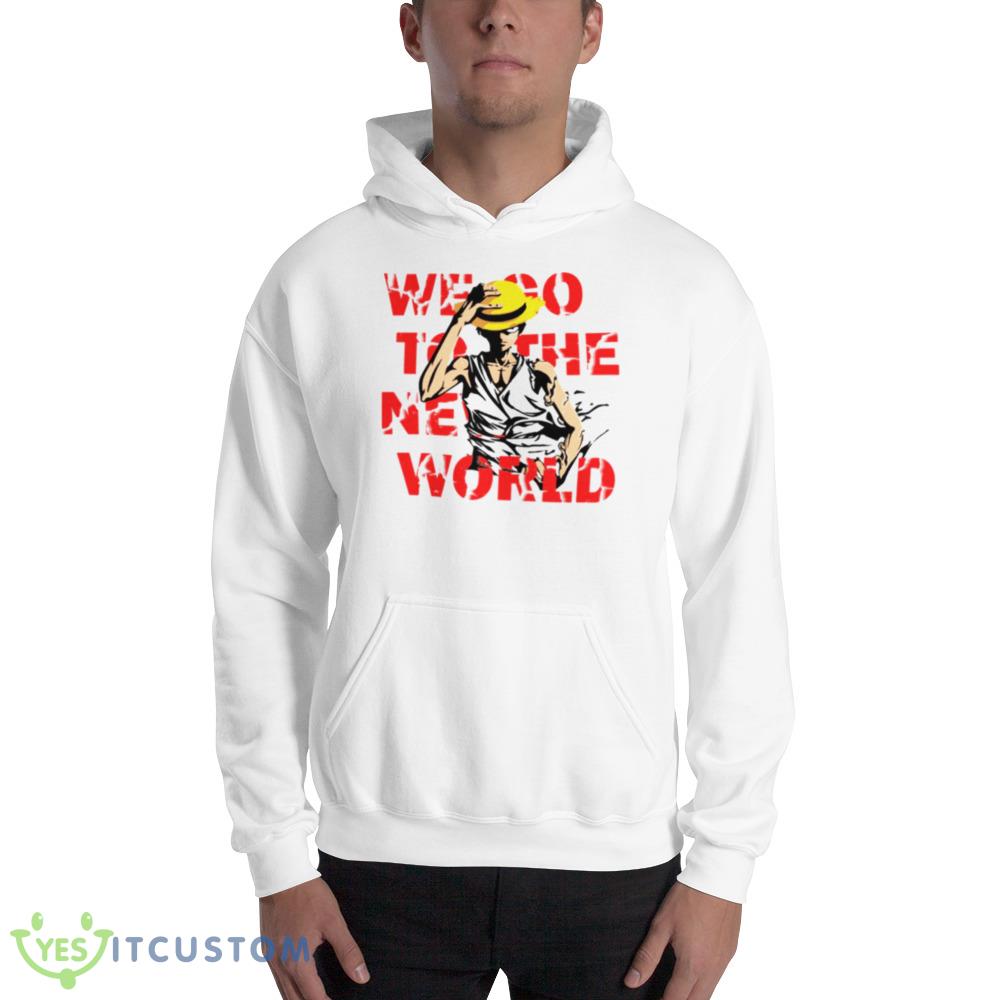 Go To The New World One Piece Anime Monkey D Luffy shirt 2 Go To The New World One Piece Anime Monkey D Luffy shirt - 18500 Unisex Heavy Blend Hooded Sweatshirt