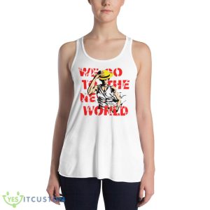 Go To The New World One Piece Anime Monkey D Luffy shirt 9 Go To The New World One Piece Anime Monkey D Luffy shirt - 8800 Women's Flowy Racerback Tank
