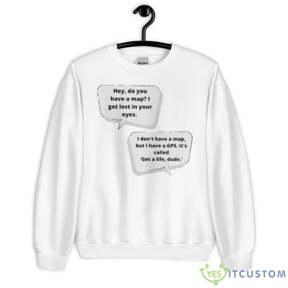 Hey Do You Have A I Got Lost Eyes Shirt 2 Hey Do You Have A I Got Lost Eyes Shirt - Unisex Heavy Blend Crewneck Sweatshirt