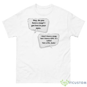 Hey Do You Have A I Got Lost Eyes Shirt - 500 Men’s Classic Tee Gildan
