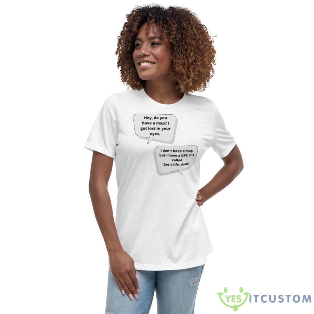 Hey Do You Have A I Got Lost Eyes Shirt 5 Hey Do You Have A I Got Lost Eyes Shirt - Women's Relaxed Short Sleeve Jersey Tee