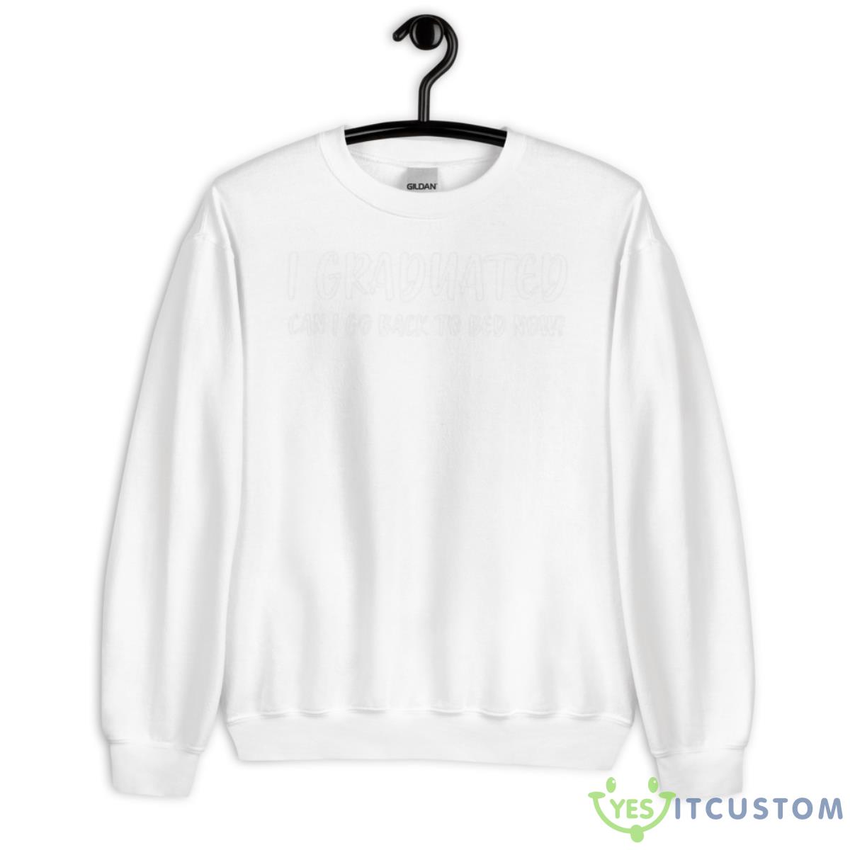 I Graduated Can I Go Back To Bed Now Shirt 2 I Graduated Can I Go Back To Bed Now Shirt - Unisex Heavy Blend Crewneck Sweatshirt