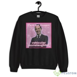 I Will Not Commit Vehicular Manslaughter Shirt - Unisex Crewneck Sweatshirt