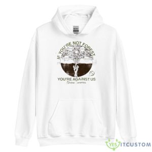 If You’re No Forest You’re Against Us Skeleton Shirt - Unisex Heavy Blend Hooded Sweatshirt