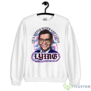 I’m A Messy Bitch And I Love Lying Shirt - Unisex Heavy Blend Crewneck Sweatshirt