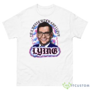 I’m A Messy Bitch And I Love Lying Shirt - 500 Men’s Classic Tee Gildan