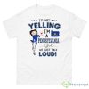 I’m Not Yelling I’m A Pennsylvania Girl We Just Talk Loud Shirt - 500 Men’s Classic Tee Gildan