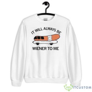 It Will Always Be Wiener To Me Shirt - Unisex Heavy Blend Crewneck Sweatshirt