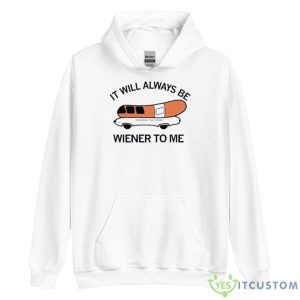 It Will Always Be Wiener To Me Shirt - Unisex Heavy Blend Hooded Sweatshirt