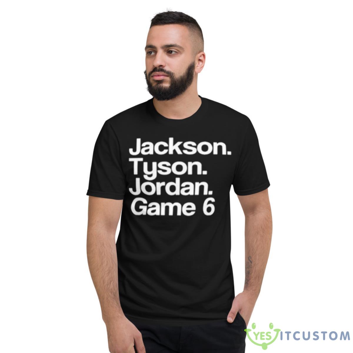 Jackson Tyson Jordan Game 6 Shirt 2 Jackson Tyson Jordan Game 6 Shirt - Short Sleeve T-Shirt