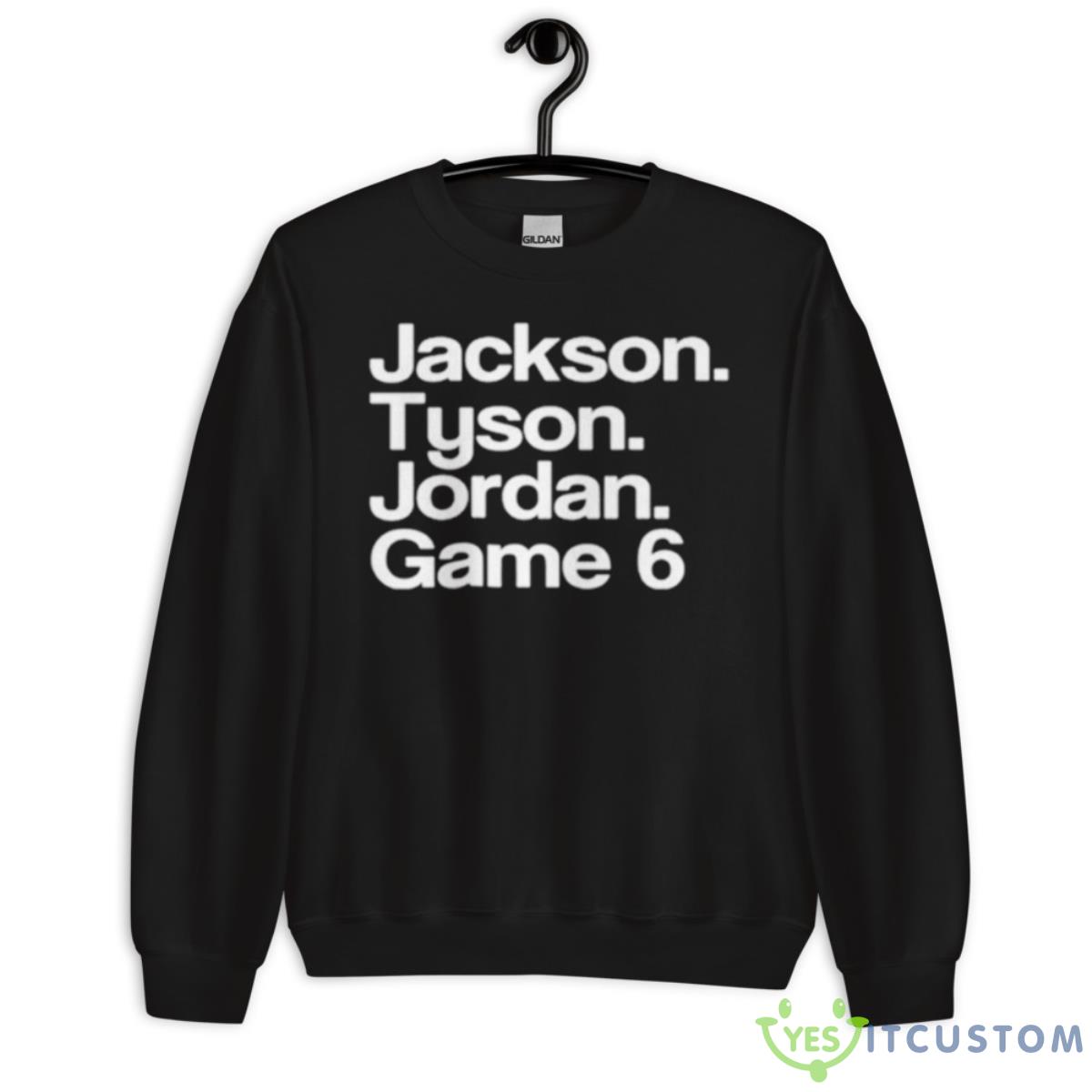 Jackson Tyson Jordan Game 6 Shirt 3 Jackson Tyson Jordan Game 6 Shirt - Unisex Crewneck Sweatshirt