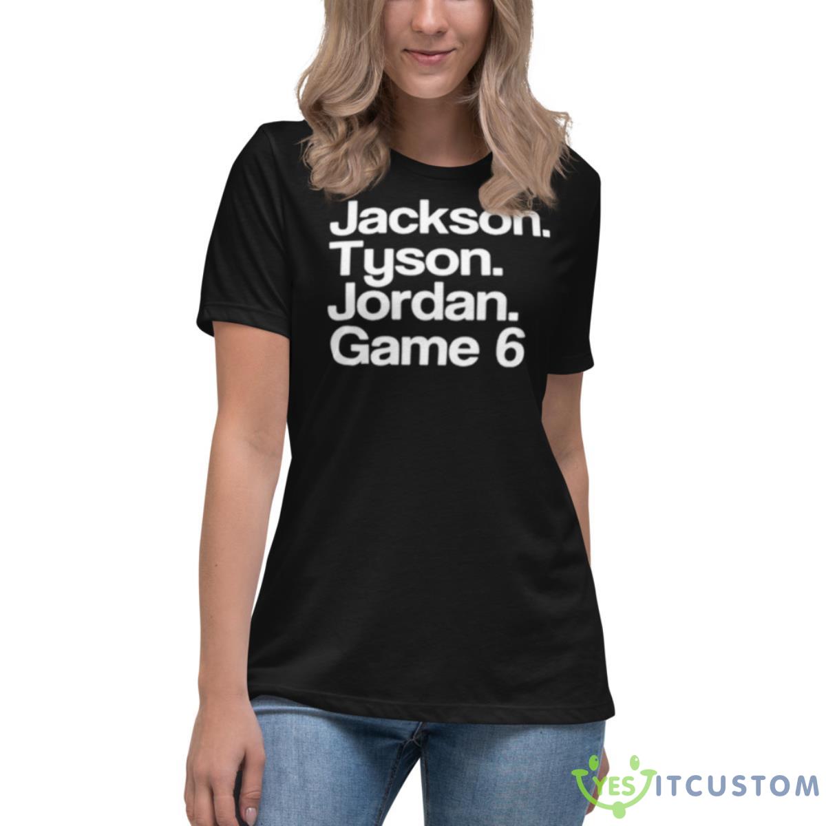 Jackson Tyson Jordan Game 6 Shirt 6 Jackson Tyson Jordan Game 6 Shirt - Women's Relaxed Short Sleeve Jersey Tee